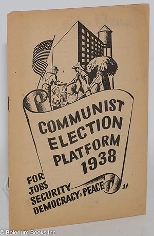 Communist election platform, 1938. For jobs, security, democracy and peace