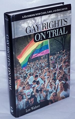 Image du vendeur pour Gay Rights on Trial: a handbook with cases, laws, & documents mis en vente par Bolerium Books Inc.