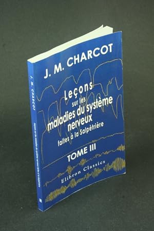 Imagen del vendedor de Leons sur les maladies du systme nerveux faites  la Salptrire. Tome 3 (premier fasciscule) REPRINT OF 1883 EDITION. Recueillies et publies par le dr. Ch. Fr a la venta por Steven Wolfe Books