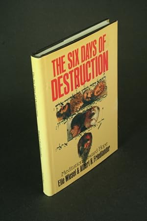 Imagen del vendedor de The six days of destruction: meditations towards hope by Elie Wiesel and Albert H. Friedlander. With prefaces by Basil Hume, Richard Harries, Lord Jakobovits a la venta por Steven Wolfe Books