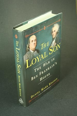 Bild des Verkufers fr The loyal son: the war in Ben Franklin's house. zum Verkauf von Steven Wolfe Books
