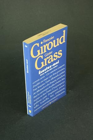 Bild des Verkufers fr coutez-moi : Paris, Berlin aller-retour: Franoise Giroud, Gnter Grass. Texte tabli avec la collaboration de Ren Wintzen zum Verkauf von Steven Wolfe Books