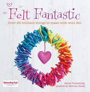 Seller image for Felt Fantastic : Over 25 Brilliant Things to Make With Felt for sale by GreatBookPrices