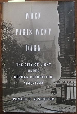 When Paris Went Dark: The City of Light Under German Occupation, 1940-1944