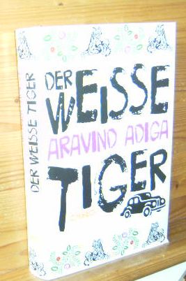 Seller image for Der weie Tiger : Roman. . Aus dem Engl. von Ingo Herzke. [Titel der Originalausgabe: The white tiger] for sale by Versandantiquariat Gebraucht und Selten