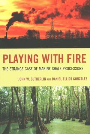 Immagine del venditore per Playing With Fire : The Strange Case of Marine Shale Processors venduto da GreatBookPrices