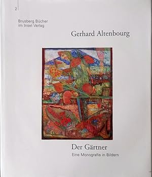 Der Gärtner : eine Monografie in Bildern / Gerhard Altenbourg. Mit einem biogr. Essay von Friedri...