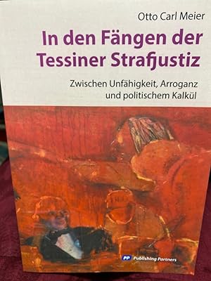 Bild des Verkufers fr In den Fngen der Tessiner Strafjustiz : zwischen Unfhigkeit, Arroganz und politischem Kalkl. zum Verkauf von bookmarathon