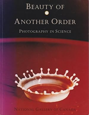 Seller image for Beauty of another order: photography in science [publ. in conjunction with the exhibition titled "Photography in Science - beauty of another order" . in Ottawa from 17 October 1997 to 4 January 1998]; Ann Thomas. With essays by Marta Braun . for sale by Licus Media