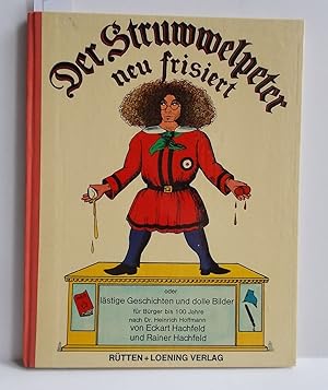 Der Struwwelpeter neu frisiert (Lästige Geschichten und dolle Bilder für Bürger bis 100 Jahre)