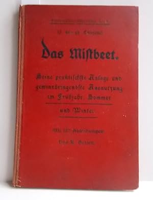 Das Mistbeet (Seine praktische Anlage und gewinnbringende Ausnutzung im Frühjahr, Sommer und Winter)