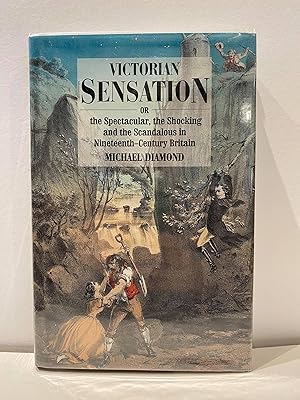 Victorian Sensation: Or the Spectacular, the Shocking and the Scandalous in Nineteenth-Century Br...