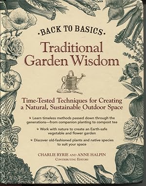 BACK TO BASICS: TRADITIONAL GARDEN WISDOM: TIME-TESTED TIPS AND TECHNIQUES FOR CREATING A NATURAL...