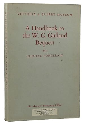 HANDBOOK TO THE W. G. GULLAND BEQUEST OF CHINESE PORCELAIN