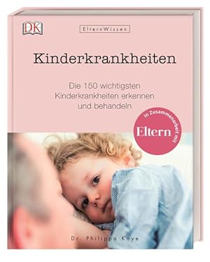 Kinderkrankheiten. Die 150 wichtigsten Kinderkrankheiten erkennen und behandeln. Eltern-Wissen. I...