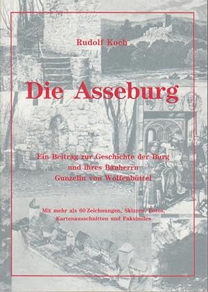 Die Asseburg : ein Beitrag zur Geschichte der Burg und ihres Bauherrn Gunzelin von Wolfenbüttel m...