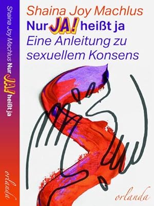 Imagen del vendedor de Nur Ja! heit ja : Eine Anleitung zum sexuellen Konsens a la venta por AHA-BUCH GmbH