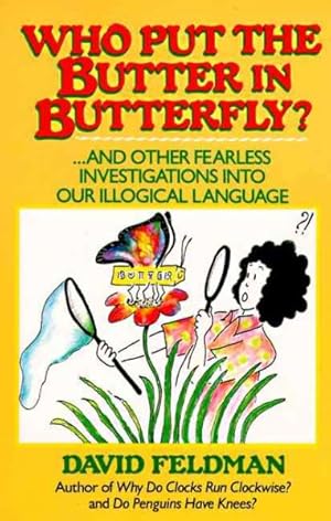 Immagine del venditore per Who Put the Butter in Butterfly? : And Other Fearless Investigations into Our Illogical Language venduto da GreatBookPrices