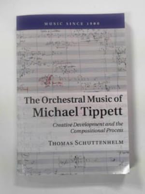 Image du vendeur pour The orchestral music of Michael Tippett: creative development and the compositional process mis en vente par Cotswold Internet Books