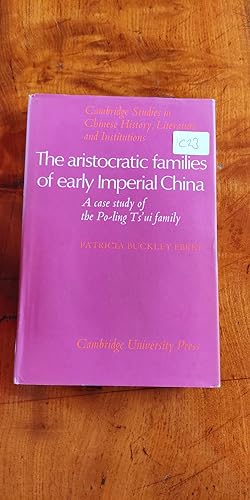 Seller image for The Aristocratic Families in Early Imperial China: A Case Study of the Po-Ling Ts'ui Family (Cambridge Studies in Chinese History, Literature and Institutions) for sale by True Prue Books