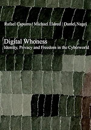 Bild des Verkufers fr Digital whoness : identity, privacy and freedom in the cyberworld Rafael Capurro ; Michael Eldred ; Daniel Nagel zum Verkauf von Versand-Antiquariat Konrad von Agris e.K.