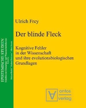 Der blinde Fleck: Kognitive Fehler in der Wissenschaft und ihre evolutionsbiologischen Grundlagen