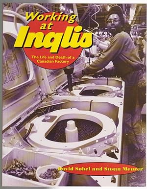 Seller image for Working at Inglis: The Life and Death of a Canadian Factory (Lorimer Illustrated History) for sale by Silver Creek Books & Antiques