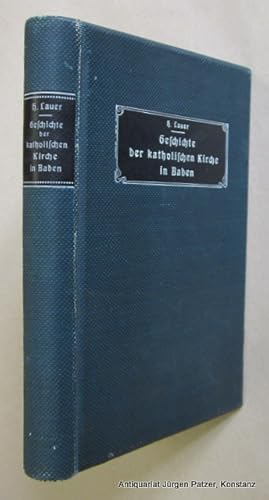 Bild des Verkufers fr Geschichte der katholischen Kirche im Groherzogtum Baden. Von der Grndung des Groherzogtums bis zur Gegenwart. Freiburg, Herder, 1908. XI, 382 S., 1 Bl. Or.-Lwd.; Kanten leicht berieben. zum Verkauf von Jrgen Patzer