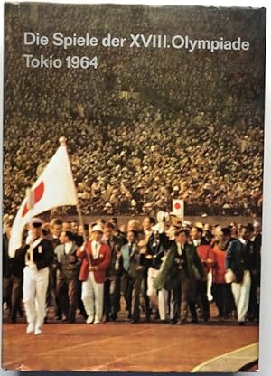 Die Spiele der XVIII. Olypiade. Tokio 1964. Das offizielle Standardwerk des Nationalen Olympische...