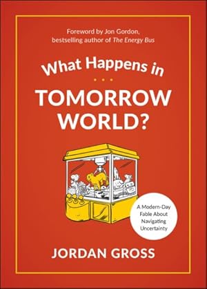 Seller image for What Happens in Tomorrow World? : A Modern-day Fable About Navigating Uncertainty for sale by GreatBookPrices
