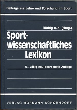 Sport-wissenschaftliches Lexikon. 6., völlig neu bearbeitete Auflage [= Beiträge zur Lehre und Fo...