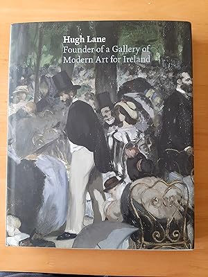 Hugh Lane: Founder of a Gallery of Modern Art for Ireland
