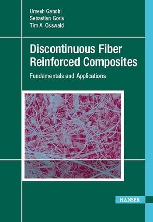 Seller image for Discontinuous Fiber-Reinforced Composites: Fundamentals and Applications by Gandhi, Umesh, Goris, Sebastian, Osswald, Tim A., Song, Yu-Yang [Hardcover ] for sale by booksXpress