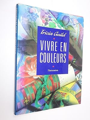 Imagen del vendedor de Vivre en couleurs / par Tricia Guild et Elizabeth Wilhide ; photogr. de David Montgomery ; trad. de Christiane Lord et Anne Derouet-Delmont a la venta por Librairie Douin