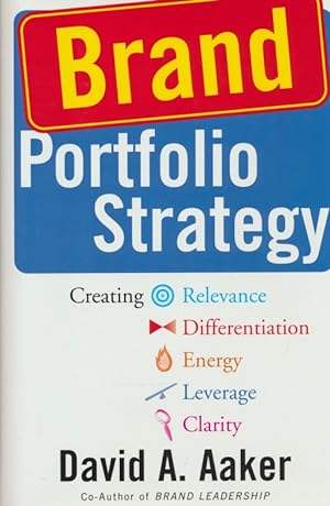 Brand Portfolio Strategy: Creating Relevance, Differentiation, Energy, Leverage, and Clarity.