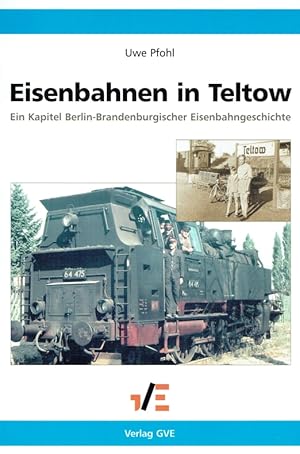 Bild des Verkufers fr Eisenbahnen in Teltow: Ein Kapitel Berlin-Brandenburgischer Eisenbahngeschichte. zum Verkauf von Antiquariat Bernhardt