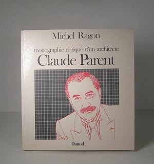 Claude Parent. Monographie critique d'un architecte