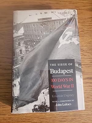 The Siege of Budapest: One Hundred Days in World War II