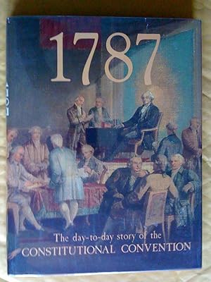 1787: The Day-By-Day Story of the Constitutional Convention