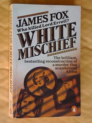 Imagen del vendedor de White Mischief: Who killed Lord Errol? the brilliant bestselling reconstruction of a murder that scandalized Africa a la venta por Livresse