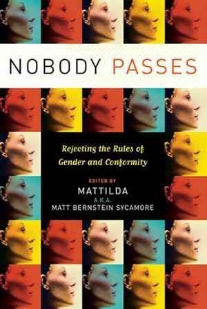 Bild des Verkufers fr Nobody Passes : Rejecting the Rules of Gender and Conformity zum Verkauf von AHA-BUCH GmbH