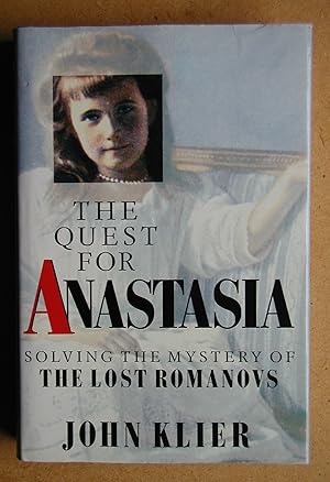 Seller image for The Quest for Anastasia: Solving the Mystery of the Lost Romanovs. for sale by N. G. Lawrie Books