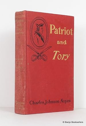 Patriot and Tory: A Tale of Stirring Times and Sturdy Souls