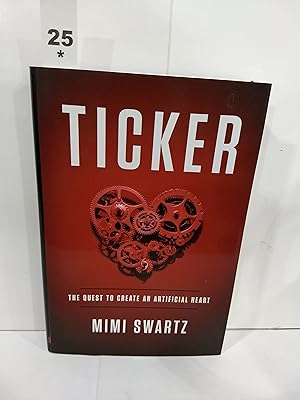 Ticker : a Brilliant Doctor's Lifelong Quest to Develop an Artificial Heart (SIGNED)