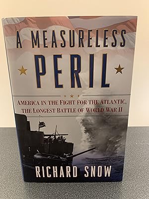 Seller image for A Measureless Peril: America in the Fight for the Atlantic, the Longerst Battle of World War II [SIGNED] for sale by Vero Beach Books