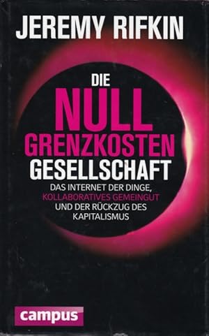 Imagen del vendedor de Die Null-Grenzkosten-Gesellschaft Das Internet der Dinge, kollaboratives Gemeingut und der Rckzug des Kapitalismus a la venta por Leipziger Antiquariat