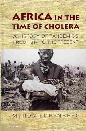 Image du vendeur pour Africa in the Time of Cholera : A History of Pandemics from 1817 to the Present mis en vente par GreatBookPrices