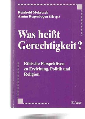 Was heißt Gerechtigkeit? : ethische Perspektiven zur Erziehung, Politik und Religion. hrsg. von R...