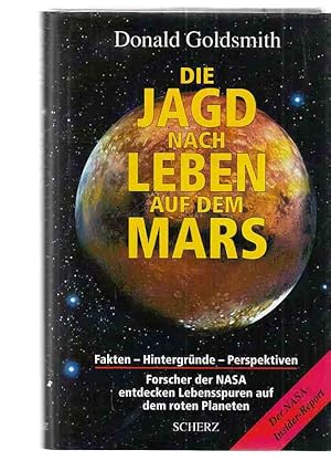 Die Jagd nach Leben auf dem Mars : Fakten - Hintergründe, Perspektiven ; Forscher der NASA entdec...