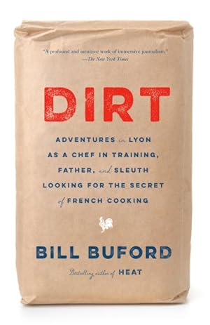 Imagen del vendedor de Dirt : Adventures in Lyon As a Chef in Training, Father, and Sleuth Looking for the Secret of French Cooking a la venta por GreatBookPrices